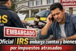 Oficial | IRS embarga cuentas y bienes por impuestos atrasados