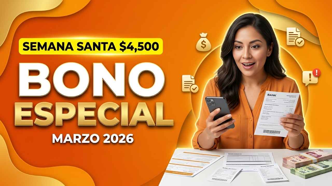 Bono especial de Semana Santa $4,500 en marzo 2026: requisitos, trámite en línea y fecha de cobro
