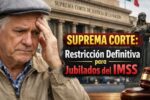 Suprema Corte: restricción definitiva para jubilados del IMSS
