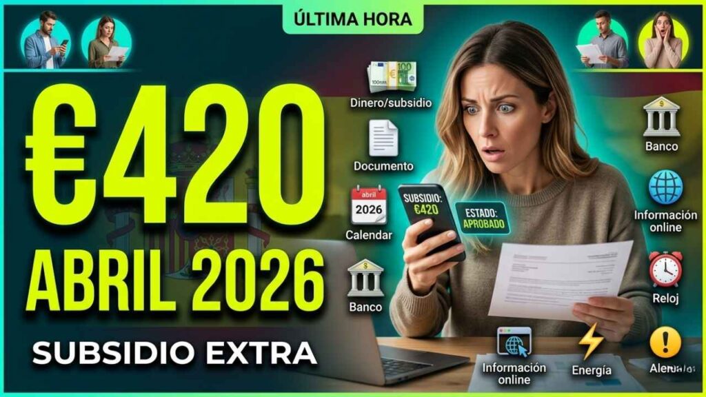 Subsidio extraordinario €420 abril 2026: desempleados elegibles, trámite en SEPE y fecha de depósito