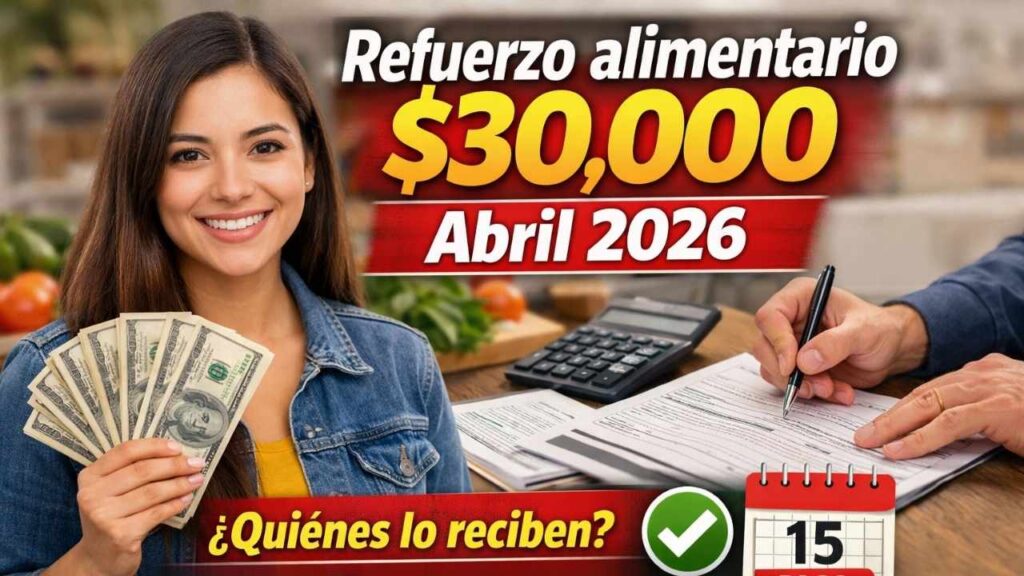 Refuerzo alimentario $30,000 abril 2026 quiénes lo reciben, cómo solicitarlo y fecha de cobro