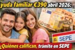 Ayuda familiar €390 abril 2026: quiénes califican, trámite en SEPE y calendario de cobro
