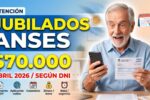 Jubilados ANSES abril 2026 aumento + bono $70.000, cómo cobrar según DNI