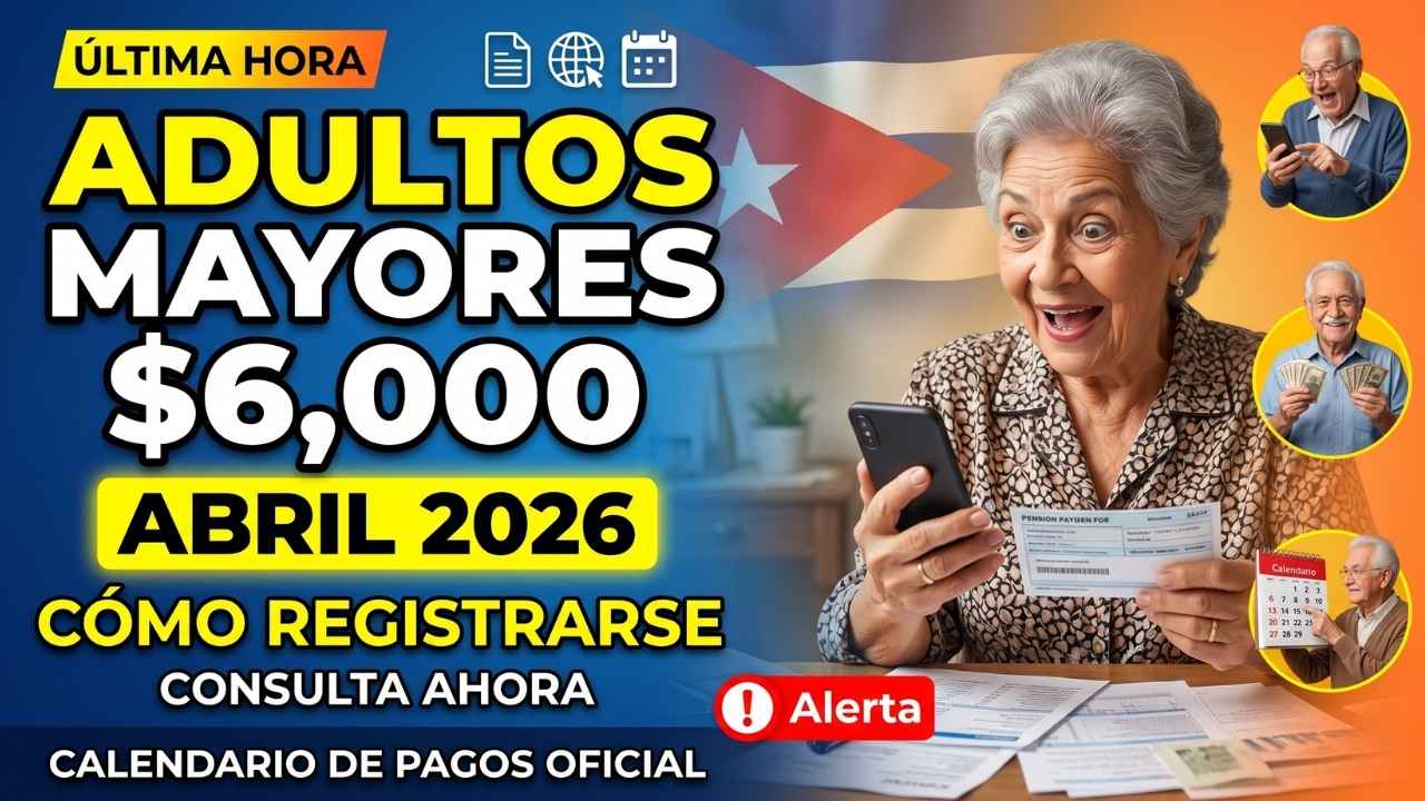 Adultos Mayores: $6,000 abril 2026, cómo registrarse y calendario de pagos oficial