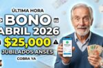 ANSES bono abril 2026 $25,000 extra para jubilados, pasos de solicitud y día de acreditación