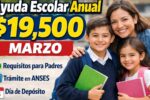 Ayuda escolar anual $19,500 marzo requisitos para padres, trámite en ANSES y día de depósito
